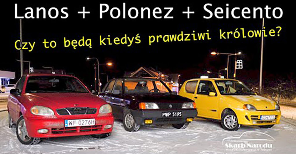 DAEWOO Lanos + FSO Polonez + FIAT Seicento = TRZEJ Królowie